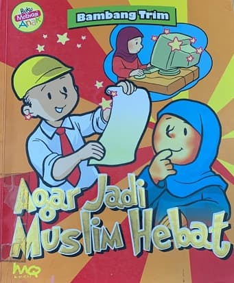 Agar jadi muslim hebat / Bambang Trim; ilustrator, Prabowo Sakti